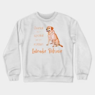 Owner by a spoiled Labrador Retriever! For Lab dog lovers! Crewneck Sweatshirt